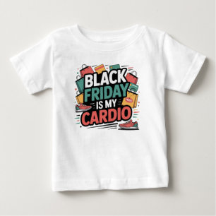 Black Friday is My Cardio Baby T-Shirt