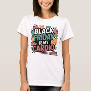 Black Friday is My Cardio T-Shirt