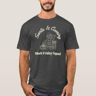 Black Friday squad Santa Is Coming Funny T-Shirt