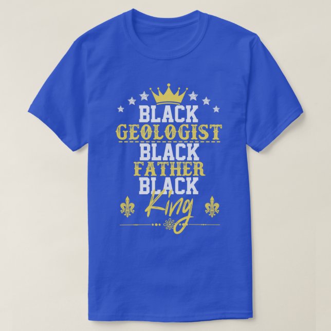 Black Geologist Black Father Black King T-Shirt (Design Front)