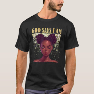 Black Girl God Says I Am Black History African Pri T-Shirt