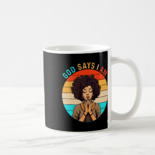 Black Girl God Says I Am Black Melanin History Mon Coffee Mug