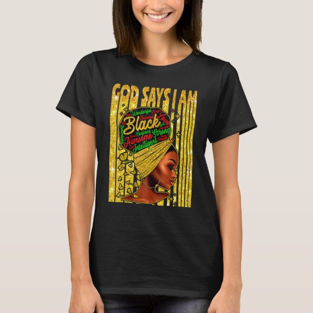 Black Girl God Says I Am Black Melanin History Mon T-Shirt (Front)
