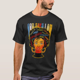 Black Girl God Says I Am Black Melanin History Mon T-Shirt