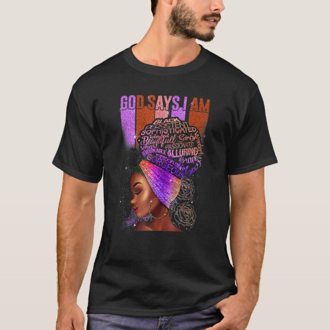Black Girl God Says I Am Black Melanin History Mon T-Shirt (Front)