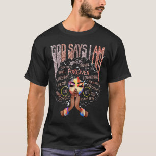 Black Girl God Says I Am Black Melanin History Mon T-Shirt