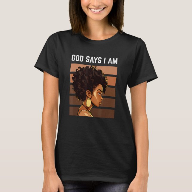 Black Girl God Says I Am Black Melanin History Mon T-Shirt (Front)