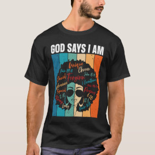 Black Girl God Says I Am Black Melanin History Mon T-Shirt