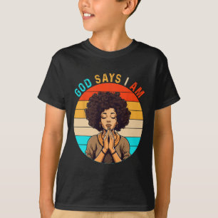 Black Girl God Says I Am Black Melanin History Mon T-Shirt