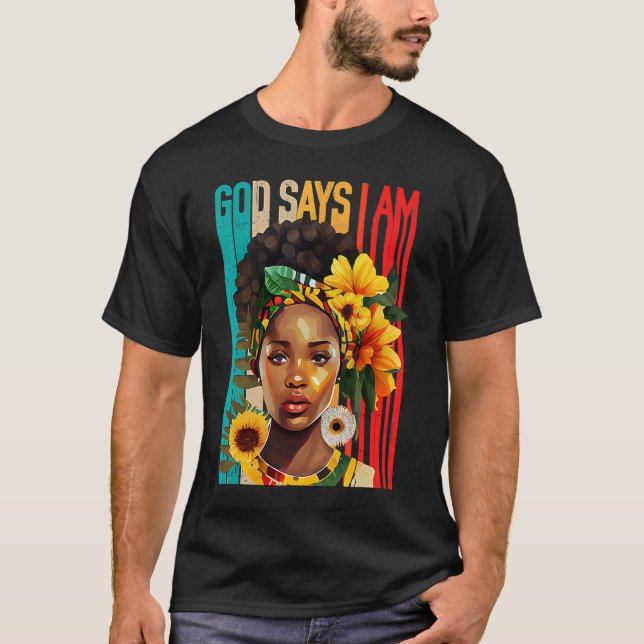Black Girl God Says I Am Black Melanin History Mon T-Shirt (Front)