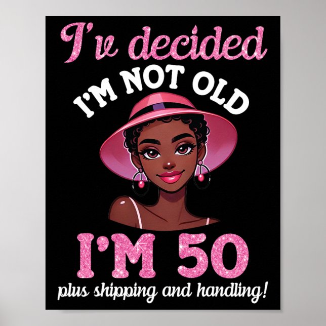 Black Girl I'm Not Old 50 Years Old Plus Shipping  Poster (Front)