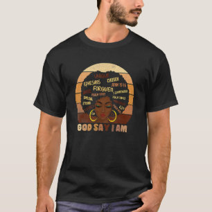 Black Girl Melanin God Says I Am Black History Mon T-Shirt