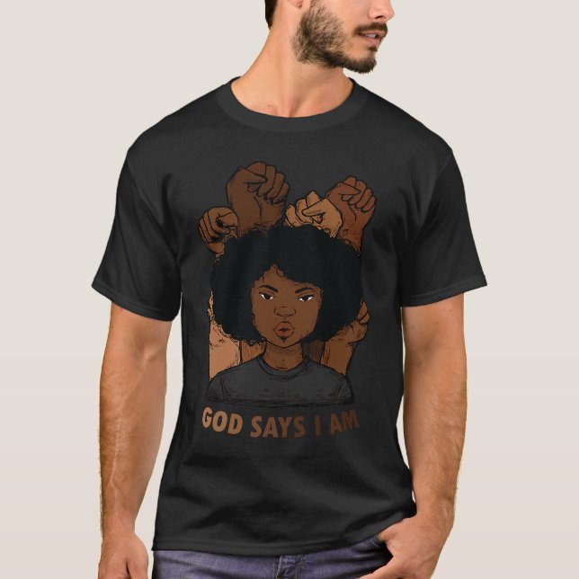 Black Girl Melanin God Says I Am Black History Mon T-Shirt (Front)