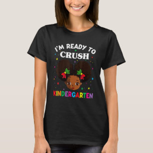 Black Girl Ready To Crush Kindergarten Back To Sc T-Shirt