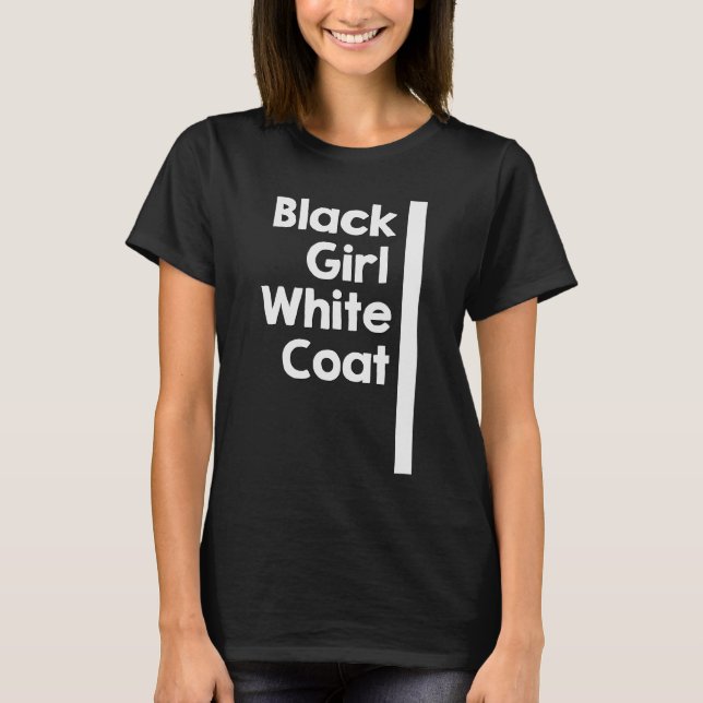 Black Girl White Coat T-Shirt (Front)
