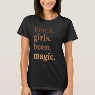 Black Girls Been Magic Black History Melanin Queen T-Shirt