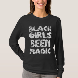 Black Girls Been Magic Black History Month Women T-Shirt