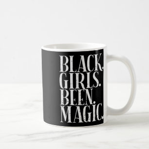 Black Girls Been Magic Melanin African American Hi Coffee Mug