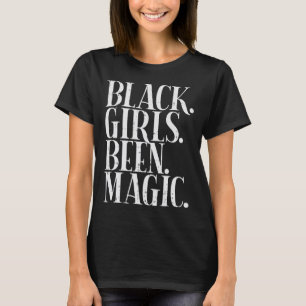 Black Girls Been Magic Melanin African American Hi T-Shirt