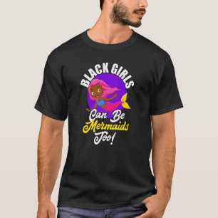 Black Girls Can Be Mermaids Too African American G T-Shirt