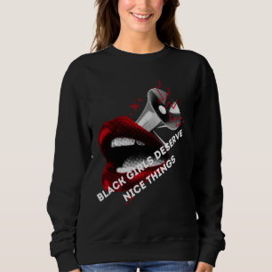 Black Girls Deserve Nice Things Sweatshirt