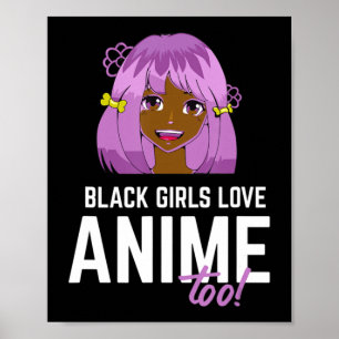 Black Girls Love Anime Too African American  Poster