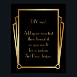 Black Gold Art Deco Custom DIY Wedding Sign<br><div class="desc">This design features a sleek Art Deco font added to a template field for you to edit as you see fit. Coordinating framing embellishments were added to each corner. All these graphics were embellished with faux gold treatments. Complementary fonts and colours were used for the placeholder field you'll edit as...</div>
