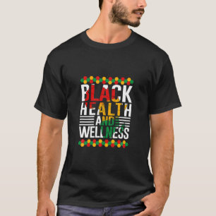 Black Health And Wellness Black Month History Mela T-Shirt