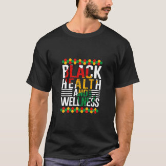 Black Health And Wellness Black Month History Mela T-Shirt
