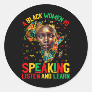 Black History A Black Woman Is Speaking Listen &am Classic Round Sticker