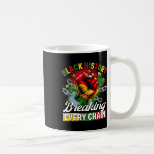 Black History Breaking Every Chain Black History M Coffee Mug