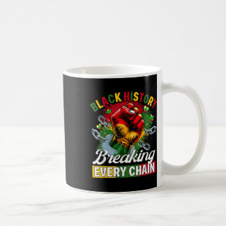 Black History Breaking Every Chain Black History M Coffee Mug