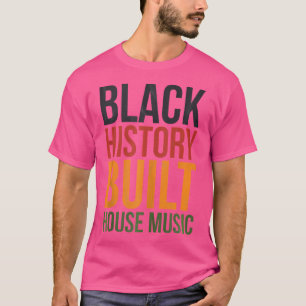Black History Built House Music Edm Disco Dj T-Shirt
