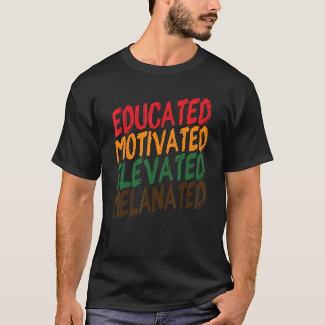 Black History Educated Motivated Elevated Melanate T-Shirt (Front)