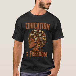 Black History Education is Freedom Books Teacher W T-Shirt