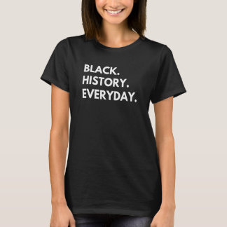 Black History Everyday African American Pride Mela T-Shirt
