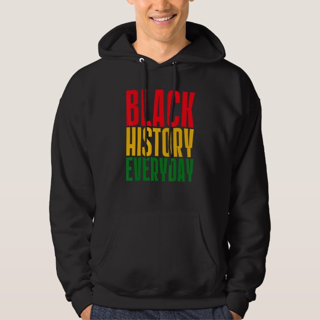 Black History Everyday  Black History Month Celebr Hoodie (Front)