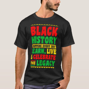 Black History Happens Every Day Learn Live Celebra T-Shirt