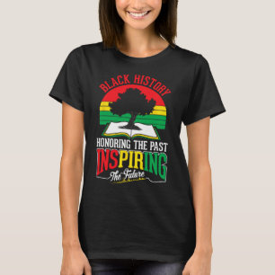Black History Honouring Past Inspiring Future June T-Shirt