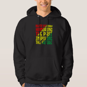 Black History Honouring The Past Inspiring The Fut Hoodie