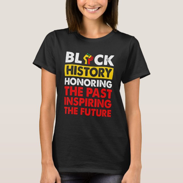 Black History Honouring The Past Inspiring The Fut T-Shirt (Front)
