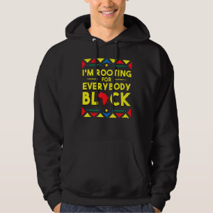 Black History Hoodie I'm Rooting For Everybody Bla