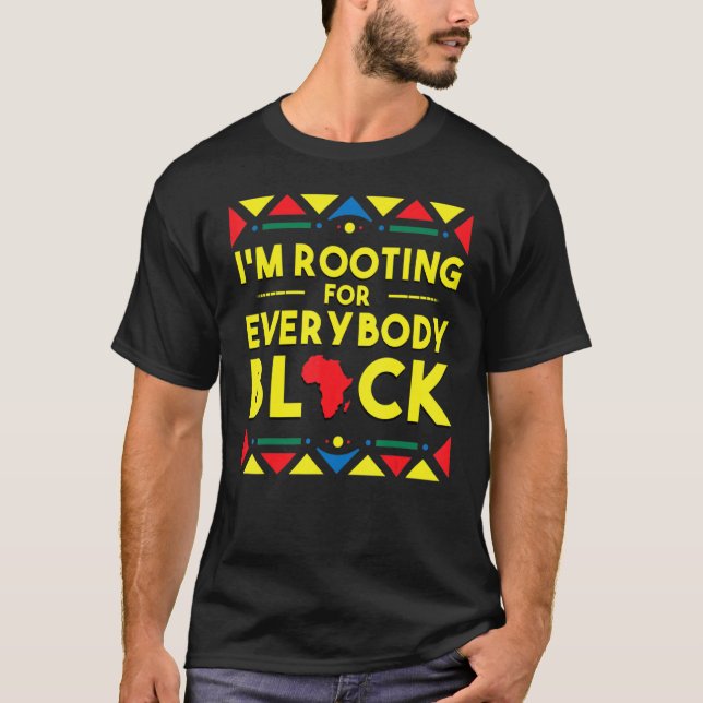 Black History Hoodie I'm Rooting For Everybody Bla T-Shirt (Front)