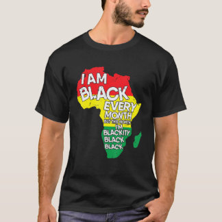 Black History I Am Black Every Month African Histo T-Shirt