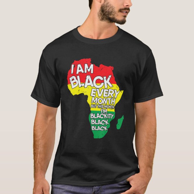 Black History I Am Black Every Month African Histo T-Shirt (Front)