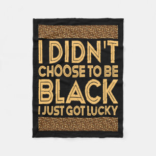 Black History I Didnt Choose To Be Black I Just G Fleece Blanket