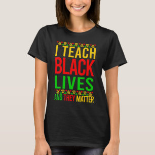 Black History I Teach Black Live They Matter Melan T-Shirt