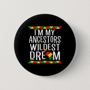 Black History I'm My Ancestors Wildest Dream  6 Cm Round Badge