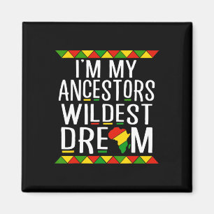 Black History I'm My Ancestors Wildest Dream Magnet