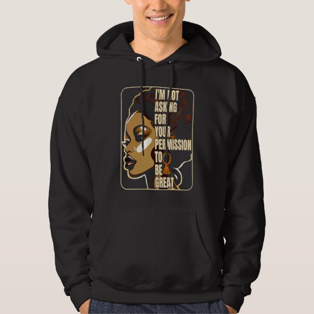 Black History I'm Not Asking For Your Permission T Hoodie (Front)